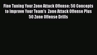[PDF] Fine Tuning Your Zone Attack Offense: 50 Concepts to Improve Your Team's  Zone Attack