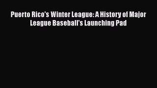 [PDF] Puerto Rico's Winter League: A History of Major League Baseball's Launching Pad [Read]