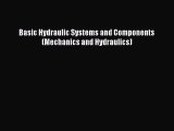 Read Basic Hydraulic Systems and Components (Mechanics and Hydraulics) PDF Free