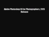 Read Adobe Photoshop CC for Photographers 2015 Release Ebook Free