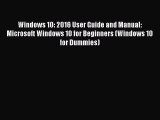 Read Windows 10: 2016 User Guide and Manual: Microsoft Windows 10 for Beginners (Windows 10