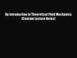 Read An Introduction to Theoretical Fluid Mechanics (Courant Lecture Notes) Ebook Free