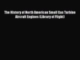 Read The History of North American Small Gas Turbine Aircraft Engines (Library of Flight) Ebook