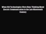 Download When Old Technologies Were New: Thinking About Electric Communication in the Late