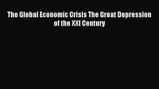 Read The Global Economic Crisis The Great Depression of the XXI Century Ebook Free