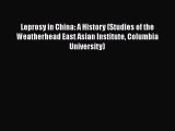 Read Leprosy in China: A History (Studies of the Weatherhead East Asian Institute Columbia