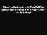 Read Science and Technology in the Global Cold War (Transformations: Studies in the History