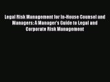 PDF Legal Risk Management for In-House Counsel and Managers: A Manager’s Guide to Legal and