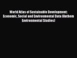 Read World Atlas of Sustainable Development: Economic Social and Environmental Data (Anthem