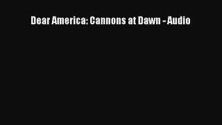 Ebook Dear America: Cannons at Dawn - Audio Download Online