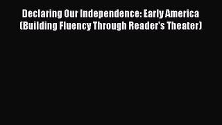 Book Declaring Our Independence: Early America (Building Fluency Through Reader's Theater)