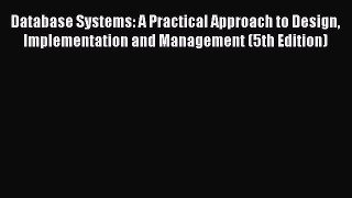 Read Database Systems: A Practical Approach to Design Implementation and Management (5th Edition)