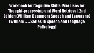 Read Workbook for Cognitive Skills: Exercises for Thought-processing and Word Retrieval 2nd