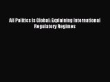 Read All Politics Is Global: Explaining International Regulatory Regimes Ebook Free