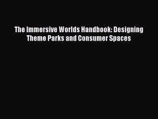 Download Video: Read The Immersive Worlds Handbook: Designing Theme Parks and Consumer Spaces Ebook Free