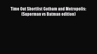 [Download PDF] Time Out Shortlist Gotham and Metropolis: (Superman vs Batman edition) Read