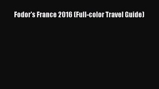 [Download PDF] Fodor's France 2016 (Full-color Travel Guide)  Full eBook