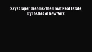 Download Skyscraper Dreams: The Great Real Estate Dynasties of New York  Read Online