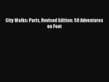 [Download PDF] City Walks: Paris Revised Edition: 50 Adventures on Foot Read Online