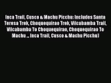 [Download PDF] Inca Trail Cusco & Machu Picchu: Includes Santa Teresa Trek Choquequirao Trek