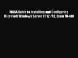 Read MCSA Guide to Installing and Configuring Microsoft Windows Server 2012 /R2 Exam 70-410