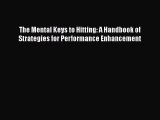 Read The Mental Keys to Hitting: A Handbook of Strategies for Performance Enhancement Ebook
