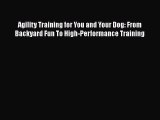 Read Agility Training for You and Your Dog: From Backyard Fun To High-Performance Training