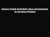 Read Unlearn Rewild: Earth Skills Ideas and Inspiration for the Future Primitive Ebook Free