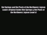 [Download PDF] Hot Springs and Hot Pools of the Northwest: Jayson Loam's Original Guide (Hot