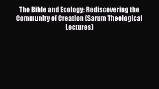 Download The Bible and Ecology: Rediscovering the Community of Creation (Sarum Theological