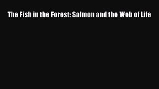 Read The Fish in the Forest: Salmon and the Web of Life PDF Free