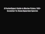 Read A PocketExpert Guide to Marine Fishes: 500  Essential-To-Know Aquarium Species Ebook Free
