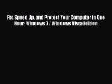 Read Fix Speed Up and Protect Your Computer in One Hour: Windows 7 / Windows Vista Edition