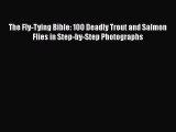 Read The Fly-Tying Bible: 100 Deadly Trout and Salmon Flies in Step-by-Step Photographs Ebook