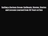 Read Sailing a Serious Ocean: Sailboats Storms Stories and Lessons Learned from 30 Years at