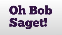 Oh Bob Saget! meaning and pronunciation