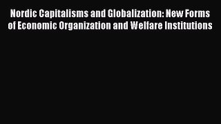 Read Nordic Capitalisms and Globalization: New Forms of Economic Organization and Welfare Institutions