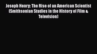Download Joseph Henry: The Rise of an American Scientist (Smithsonian Studies in the History