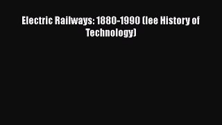 Read Electric Railways: 1880-1990 (Iee History of Technology) PDF Online