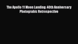 Download The Apollo 11 Moon Landing: 40th Anniversary Photograhic Retrospective Ebook Free