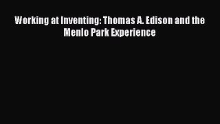 Read Working at Inventing: Thomas A. Edison and the Menlo Park Experience Ebook Free