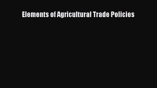 Read Elements of Agricultural Trade Policies Ebook Free