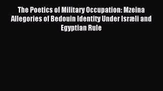 Download The Poetics of Military Occupation: Mzeina Allegories of Bedouin Identity Under Isræli