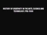 Read HISTORY OF CREATIVITY IN THE ARTS SCIENCE AND TECHNOLOGY: PRE-1500 Ebook Free