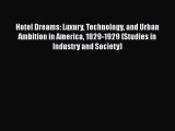 Read Hotel Dreams: Luxury Technology and Urban Ambition in America 1829-1929 (Studies in Industry