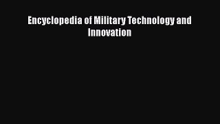 Read Encyclopedia of Military Technology and Innovation Ebook Online