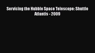 Download Servicing the Hubble Space Telescope: Shuttle Atlantis - 2009 PDF Online