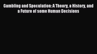 Read Gambling and Speculation: A Theory a History and a Future of some Human Decisions Ebook