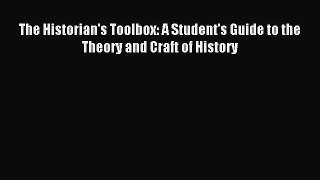 Read The Historian's Toolbox: A Student's Guide to the Theory and Craft of History Ebook Free
