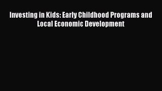 Read Investing in Kids: Early Childhood Programs and Local Economic Development Ebook Free
